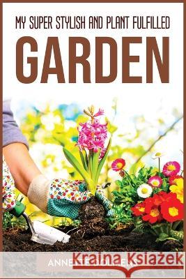 My Super Stylish and Plant Fulfilled Garden Annette Dolmens   9781804772355 Annette Dolmens - książka