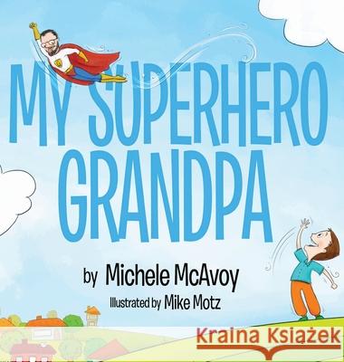 My Superhero Grandpa McAvoy Michele Motz Mike 9780997958003 Little Press - książka