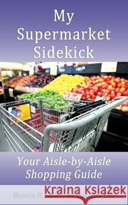 My Supermarket Sidekick: Your Aisle-by-Aisle Shopping Guide Giller, Bonnie R. 9781514887912 Createspace Independent Publishing Platform - książka