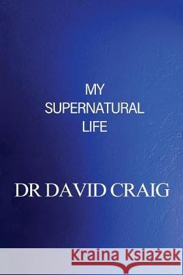My Supernatural Life David Craig 9781640882034 Trilogy Christian Publishing, Inc. - książka