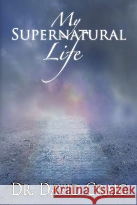 My Supernatural LIfe Craig, David 9781987565553 Createspace Independent Publishing Platform - książka