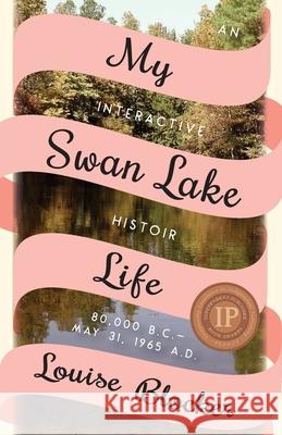 My Swan Lake Life: An Interactive Histoir: 80,000 B.C. - May 31, 1965 Blocker, Louise 9781732834705 Louise Blocker - książka