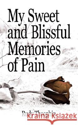 My Sweet and Blissful Memories of Pain Rudy Theophin 9781434308757 Authorhouse - książka