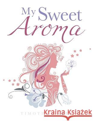 My Sweet Aroma Timothy Green 9781665599900 Authorhouse UK - książka