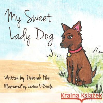 My Sweet Lady Dog Deborah Fike Larina L'Etoile 9781479351008 Createspace - książka