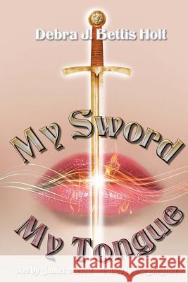 My Sword, My Tongue Debra J. Bettis Holt Abigail Holt Allen James Nesbit 9781946106209 Glorified Publishing - książka