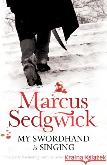 My Swordhand is Singing Marcus Sedgwick 9781842555583 Hachette Children's Group - książka