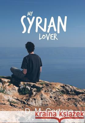 My Syrian Lover D M Cortese 9781514497999 Xlibris - książka