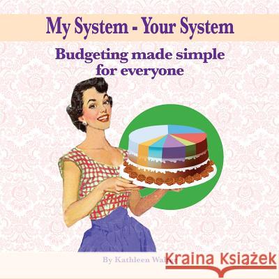 My System - Your System: Budgeting made simple for everyone Kathleen Walter 9781925846355 Vivid Publishing - książka