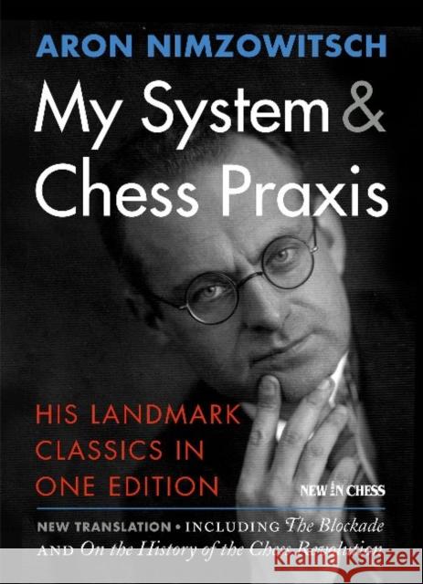 My System & Chess Praxis: His Landmark Classics in One Aron Nimzowitsch 9789056916596 New In Chess - książka