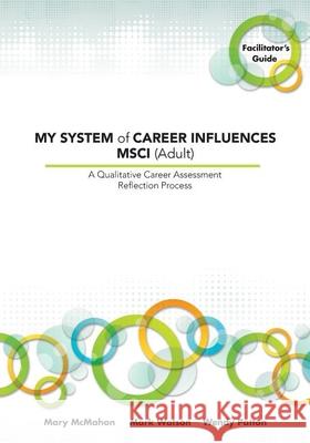 My System of Career Influences Msci (Adult): Facilitator's Guide McMahon, Mary 9781922117212 Australian Academic Press - książka