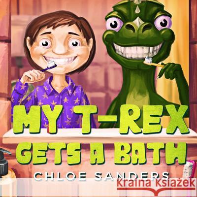 My T- Rex Gets a Bath: (Bedtime story about a Boy and his Pet Dinosaur, Picture Books, Preschool Books, Ages 3-8, Baby Books, Kids Book) Sanders, Chloe 9781536895223 Createspace Independent Publishing Platform - książka