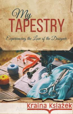 My Tapestry: Experiencing the Love of the Designer Annette Batterink 9781486614264 Word Alive Press - książka