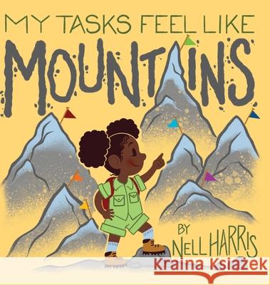My Tasks Feel Like Mountains: A book about task paralysis and getting things done! Nell Harris Nell Harris 9781763793729 Nell Harris - książka