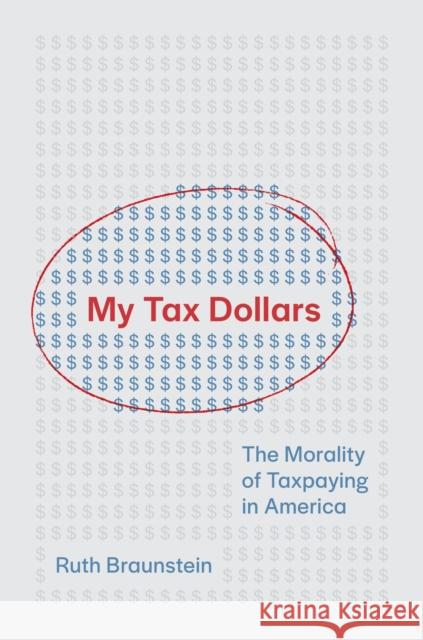 My Tax Dollars: The Morality of Taxpaying in America Ruth Braunstein Sullivan 9780691254982 Princeton University Press - książka