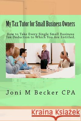 My Tax Tutor for Small Business Owners - 2012: What Every Small Business Owner Should Know About Their Taxes Becker Cpa, Joni M. 9781469943039 Createspace - książka