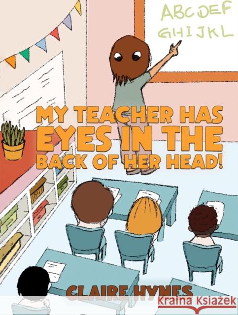 My Teacher has Eyes in the Back of her Head! Claire Hynes 9781035866007 Austin Macauley Publishers - książka