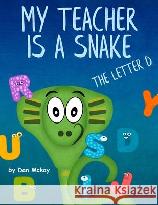 My Teacher is a Snake: The Letter D McKay, Dan 9781726747868 Independently Published - książka