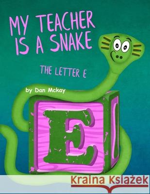 My Teacher is a Snake: The Letter E McKay, Dan 9781795022026 Independently Published - książka