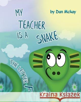 My Teacher is a Snake The Letter F Dan McKay 9780648911524 Dan McKay Books - książka