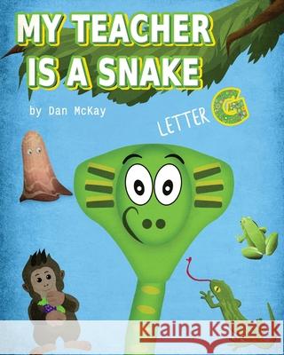 My Teacher is a Snake The Letter G Dan McKay 9780648911500 Dan McKay Books - książka