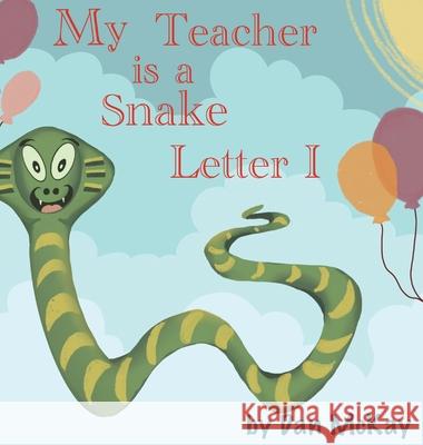 My Teacher is a Snake The letter I Dan McKay 9780645074031 Dan McKay Books - książka