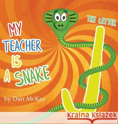 My Teacher is a Snake The Letter J Dan McKay 9780645074048 Dan McKay Books - książka