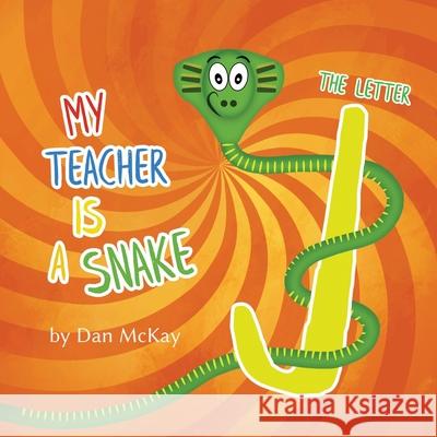 My Teacher is a Snake The Letter J Dan McKay 9780648955719 Dan McKay Books - książka