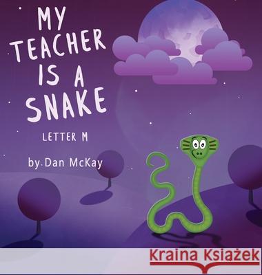 My Teacher is a Snake The Letter M Dan McKay 9780645074079 Dan McKay Books - książka