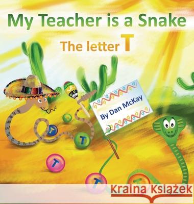 My Teacher is a Snake The Letter T Dan McKay 9780645079791 Dan McKay Books - książka