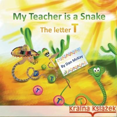 My Teacher is a Snake The Letter T Dan McKay 9780645098105 Dan McKay Books - książka