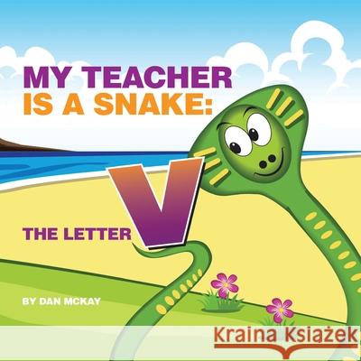 My Teacher is a Snake The Letter V Dan McKay 9780645079777 Dan McKay Books - książka