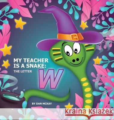 My Teacher is a Snake The Letter W Dan McKay 9780645098129 Dan McKay Books - książka