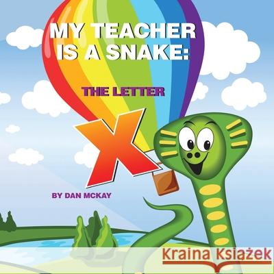 My Teacher is a Snake The Letter X Mckay Dan Mckay 9780645098167 Dan Mckay Books - książka