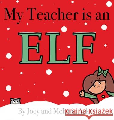 My Teacher is an Elf Acker, Joey 9781732745612 Joey and Melanie Acker - książka