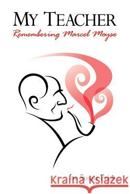 My Teacher: Remembering Marcel Moyse Fries, Susan S. 9781425989095 Authorhouse - książka