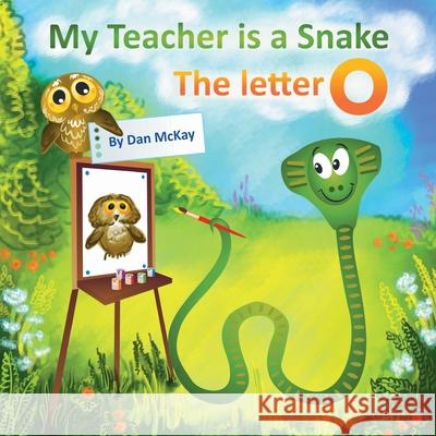 My Teacheris a Snake The Letter O Dan McKay 9780645014020 Dan McKay Books - książka