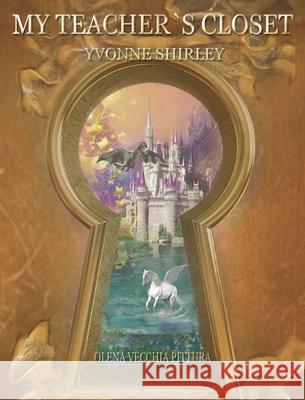 My Teacher's Closet Yvonne Shirley Olena Vecchi 9780578696065 Yvonne Shirley - książka