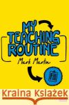 My Teaching Routine Mark Martin 9781529762396 SAGE Publications Ltd
