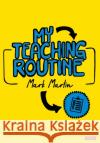 My Teaching Routine Mark Martin 9781529762402 Sage Publications Ltd