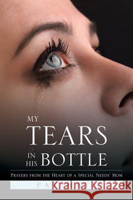 My Tears in His Bottle: Prayers from the Heart of a Special Needs' Mom Pat Hays 9781543424270 Xlibris - książka