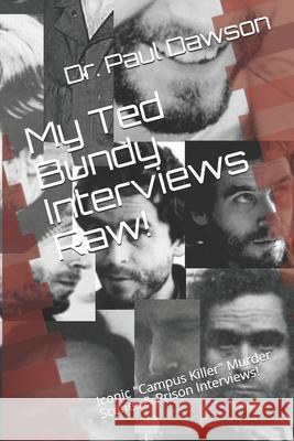 My Ted Bundy Interviews Raw!: Iconic Campus Killer Murder Scenes & Prison Interviews! Dawson, Paul 9781677035410 Independently Published - książka