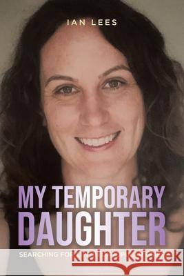 My Temporary Daughter: Searching for Life in Unpopular Grief Ian Lees 9781998482658 Tellwell Talent - książka
