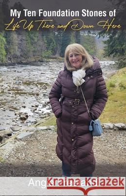 My Ten Foundation Stones of Life Up There and Down Here Angie Freeland 9781835638699 New Generation Publishing - książka