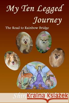 My Ten Legged Journey: The Road to Rainbow Bridge Shirl Knobloch 9780997475210 Shirl Knobloch - książka