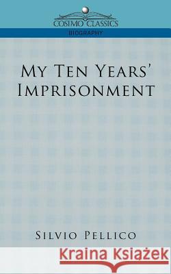 My Ten Years' Imprisonment Silvio Pellico 9781596056725 Cosimo Classics - książka