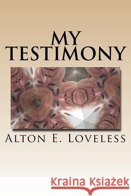 My Testimony Alton E. Loveless 9781973715504 Createspace Independent Publishing Platform - książka