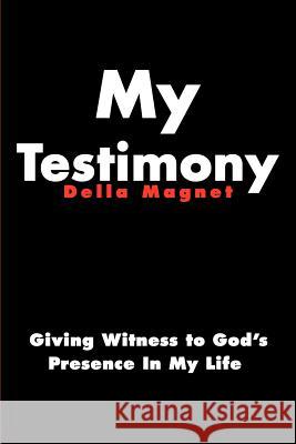 My Testimony: Giving Witness to God's Presence in My Life Magnet, Della 9780595153534 Writers Club Press - książka