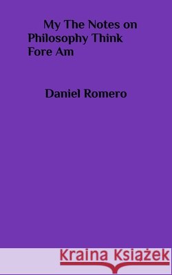 My the Notes on Philosophy Am Fore Am Romero, Daniel 9798319839541 Blurb - książka