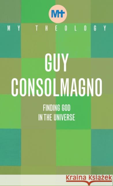 My Theology: Finding God in the Universe Guy Consolmagno 9781913657543 Darton, Longman & Todd Ltd - książka